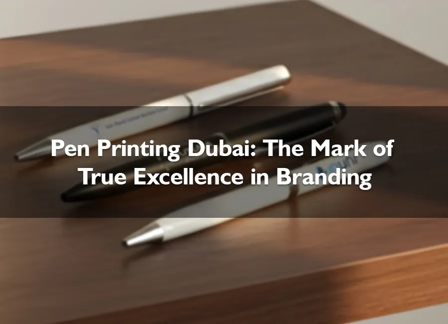 Dubai Pen Printing Images