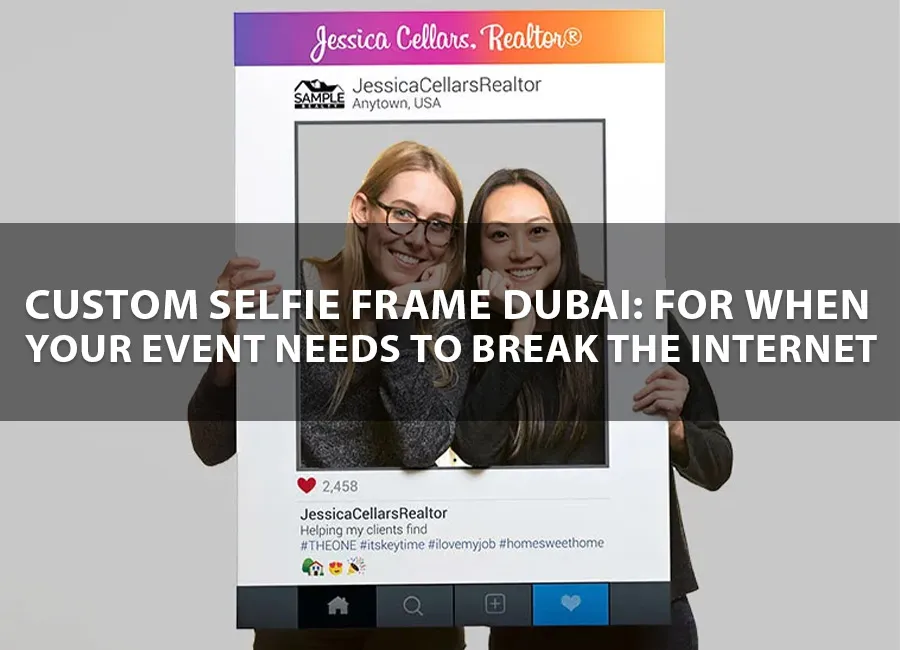 Custom Selfie Frame Dubai: For When Your Event Needs to Break the Internet